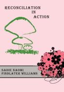 Reconciliation In Action di Sadie Naomi Findlater Williams edito da AuthorHouse