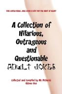 A Collection of Hilarious, Outrageous and Questionable Adult Jokes di Richards MR Richards, MR Richards edito da AuthorHouse