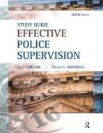 Effective Police Supervision Study Guide di Larry S. Miller, Michael C. Braswell edito da Taylor & Francis Inc