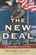 The New Deal: A Modern History di Michael Hiltzik edito da Free Press