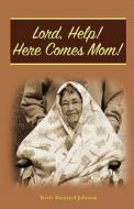 Lord, Help! Here Comes Mom! di Terrie Dennard Johnson edito da Createspace