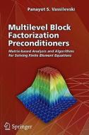 Multilevel Block Factorization Preconditioners di Panayot S. Vassilevski edito da Springer New York