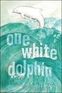 One White Dolphin di Gill Lewis edito da ATHENEUM BOOKS
