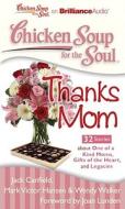 Chicken Soup for the Soul: Thanks Mom: 32 Stories about One of a Kind Moms, Gifts of the Heart and Legacies di Jack Canfield, Canfield Mark Victor Hansen &. Wendy Wal, Jack Canfield Mark Victor Hansen and Wen edito da Brilliance Corporation