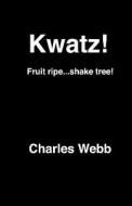 Kwatz!: Fruit Ripe...Shake Tree! di Charles Webb edito da Createspace