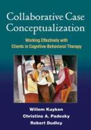 Collaborative Case Conceptualization di Willem Kuyken, Christine A. Padesky, Robert Dudley edito da Guilford Publications