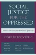Social Justice for the Oppressed di Pierre Wilbert Orelus edito da Rowman & Littlefield