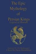 The Epic Mythology of Persian Kings: The Legend of Rostam di Darius Maroufkhani edito da Createspace
