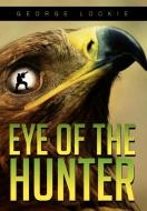 Eye of the Hunter di George Lockie edito da Xlibris