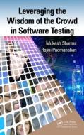 Leveraging the Wisdom of the Crowd in Software Testing di Mukesh Sharma edito da Auerbach Publications