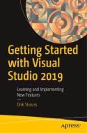 Getting Started with Visual Studio 2019: Learning and Implementing New Features di Dirk Strauss edito da APRESS