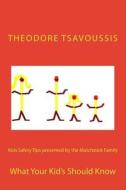Kids Safety Tips Presented by the Matchstick Family .: What Your Kids Should Know di MR Theodore T. Tsavoussis 111 edito da Createspace