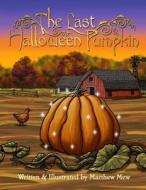 The Last Halloween Pumpkin di Matthew Mew edito da Createspace