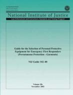 Guide for the Selection of Personal Protective Equipment for Emergency First Responders (Percutaneous Protection-Garments) di U. S. Department of Justice, Office of Justice Programs, National Institute of Justice edito da Createspace
