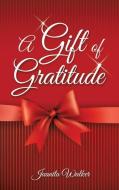 A Gift of Gratitude di Juanita Walker edito da XULON PR