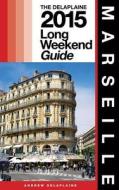 Marseille - The Delaplaine 2015 Long Weekend Guide di Andrew Delaplaine edito da Createspace
