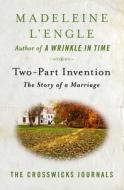 Two-Part Invention: The Story of a Marriage di Madeleine L'Engle edito da OPEN ROAD MEDIA