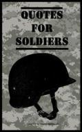 Quotes for Soldiers: Over a Hundred Inspiring and Funny Quotes for Anyone Serving in the Army di Maurus MacGregor edito da Createspace