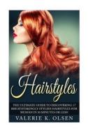Hairstyles: 17 Gorgeous DIY Hairstyles for Women That Will Transform Your Appearance for Life! di Valerie Olsen edito da Createspace