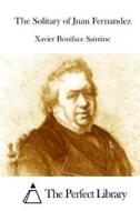 The Solitary of Juan Fernandez di Xavier Boniface Saintine edito da Createspace