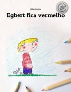 Egbert Fica Vermelho: Children's Picture Book/Coloring Book (Portuguese (Brazil) Edition) di Philipp Winterberg edito da Createspace Independent Publishing Platform