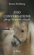 Zoo Conversations: Giving Voices to the Animals, a Play di Renee Rothberg edito da Createspace