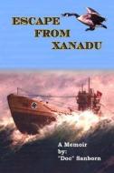 Escape from Xanadu: A Memoir of Survival, Adventure, and Coming of Age di Doc Sanborn edito da Createspace Independent Publishing Platform