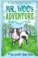 Mr. Woo's Adventure di Lisa R. Arnold, Haley K. Sloan edito da Createspace