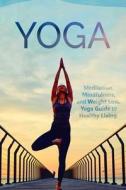 Yoga: Meditation, Mindfulness, and Weight Loss. Yoga Guide to Healthy Living. di Johnny Fitness edito da Createspace