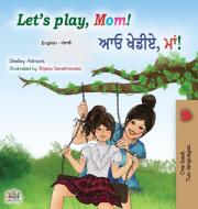 Let's play, Mom! (English Punjabi Bilingual Children's Book - Gurmukhi) di Shelley Admont, Kidkiddos Books edito da KidKiddos Books Ltd.