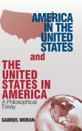 America in the United States and the United States in America di Gabriel Moran edito da iUniverse
