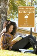 Poems That Speak to the Spirit di Pastor Christina Walker edito da iUniverse