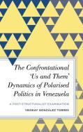 Polarised Politicsthe Confroncb di Ybiskay Gonzalez Torres edito da Rowman & Littlefield
