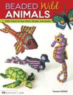 Beaded Wild Animals: Puffy Critters for Key Chains, Dangles, and Jewelry di Suzanne McNeill edito da FOX CHAPEL PUB CO INC