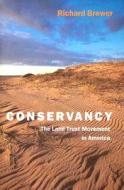 Conservancy: The Land Trust Movement in America di Richard Brewer edito da DARTMOUTH COLLEGE PR