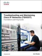 Troubleshooting and Maintaining Cisco IP Networks Tshoot Foundation Learning Guide/Cisco Learning Lab Bundle di Amir Ranjbar, Cisco Systems Inc edito da PAPERBACKSHOP UK IMPORT