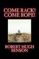 Come Rack! Come Rope! by Robert Hugh Benson, Fiction, Literary, Classics, Science Fiction di Robert Hugh Benson, R. H. Benson edito da AEGYPAN
