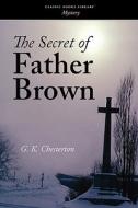 The Secret Of Father Brown di G K Chesterton edito da Waking Lion Press