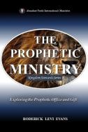 The Prophetic Ministry: Exploring the Prophetic Office and Gift di Roderick L Evans edito da KINGDOM BUILDERS PUB