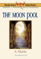 The Moon Pool - Phoenix Science Fiction Classics (with Notes and Critical Essays) di A. Merritt, Abraham Merritt edito da Phoenix Pick