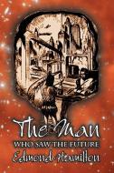 The Man Who Saw the Future by Edmond Hamilton, Science Fiction, Adventure di Edmond Hamilton edito da Aegypan