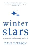 Winter Stars: An Elderly Mother, an Aging Son, and Life's Final Journey di Dave Iverson edito da LIGHT MESSAGES