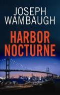 Harbor Nocturne di Joseph Wambaugh edito da Center Point