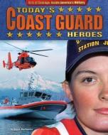 Today's Coast Guard Heroes di Joyce L. Markovics edito da BEARPORT PUB CO INC