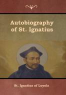 Autobiography of St. Ignatius di St. Ignatius Of Loyola, S. J. J. F. X. O'Conor edito da Bibliotech Press
