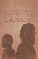Inventing Socrates di Miles Hollingworth edito da Continuum Publishing Corporation