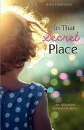 In That Secret Place di Terri Kellogg, Hope Hoffman edito da XULON PR