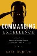 Commanding Excellence di Gary Morton edito da Greenleaf Book Group LLC