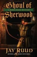 Ghoul of Sherwood di Jay Ruud edito da ENCIRCLE PUBN LLC