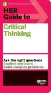 HBR Guide to Critical Thinking di Harvard Business Review edito da HARVARD BUSINESS REVIEW PR